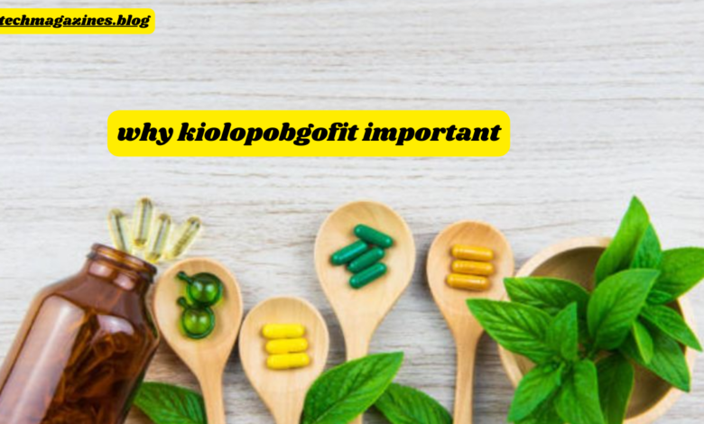 why kiolopobgofit important